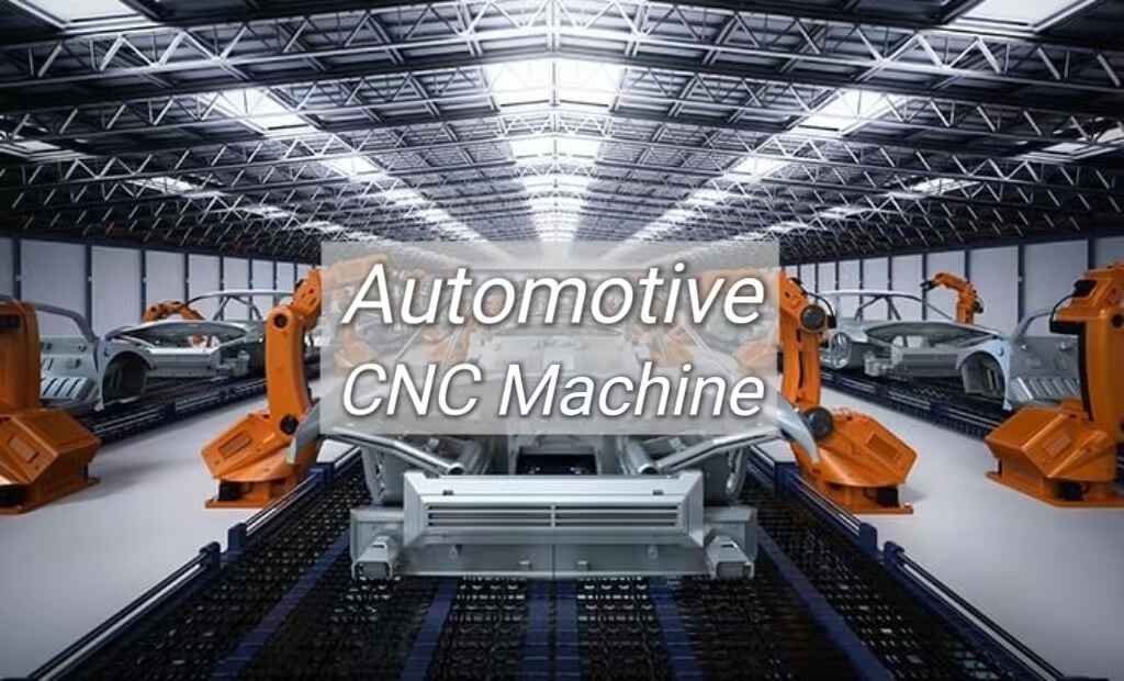 Automotive CNC Machining: Precision and Efficiency